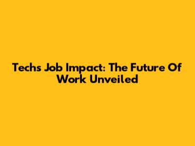 Tech's Job Impact: The Future Of Work Unveiled