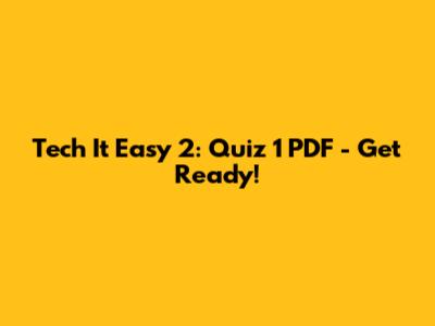 Tech It Easy 2: Quiz 1 PDF - Get Ready!