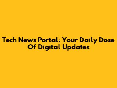 Tech News Portal: Your Daily Dose Of Digital Updates