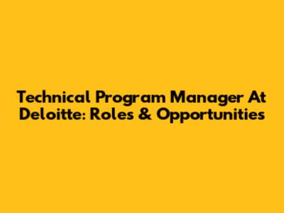 Technical Program Manager At Deloitte: Roles & Opportunities