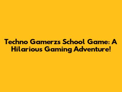 Techno Gamerz's School Game: A Hilarious Gaming Adventure!