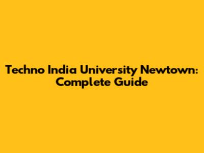 Techno India University Newtown: Complete Guide
