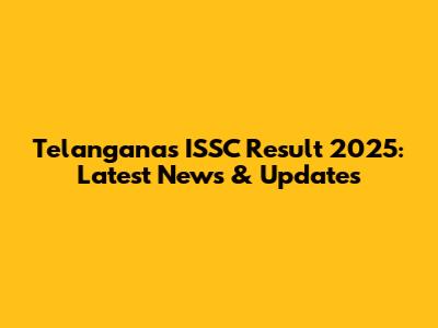 Telangana's ISSC Result 2025: Latest News & Updates
