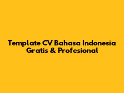 Template CV Bahasa Indonesia Gratis & Profesional