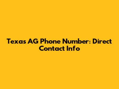 Texas AG Phone Number: Direct Contact Info