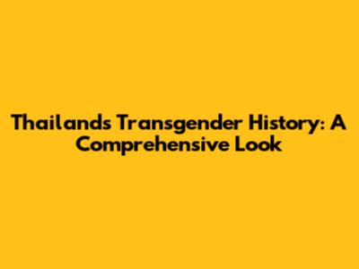 Thailand's Transgender History: A Comprehensive Look