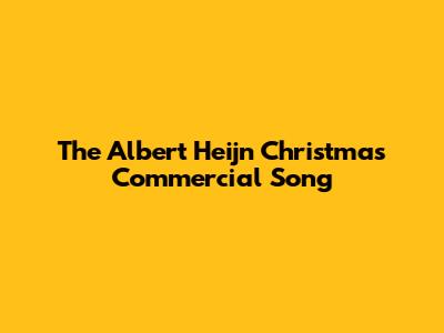 The Albert Heijn Christmas Commercial Song