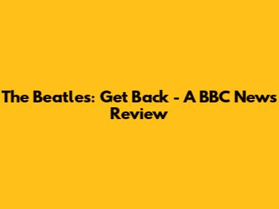 The Beatles: Get Back - A BBC News Review