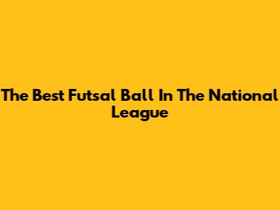 The Best Futsal Ball In The National League