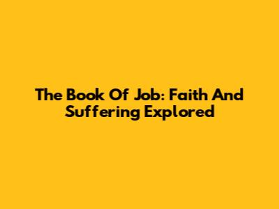 The Book Of Job: Faith And Suffering Explored