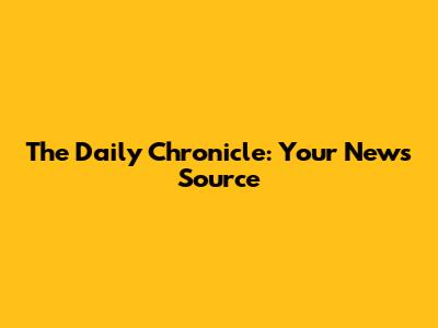 The Daily Chronicle: Your News Source