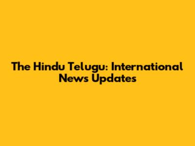 The Hindu Telugu: International News Updates