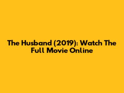 The Husband (2019): Watch The Full Movie Online