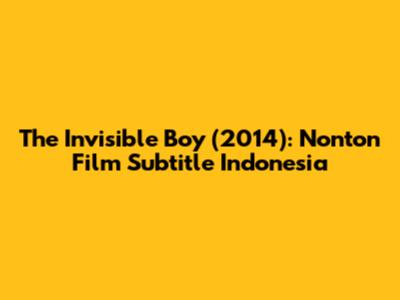 The Invisible Boy (2014): Nonton Film Subtitle Indonesia