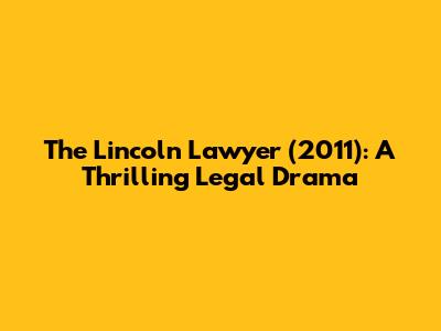 The Lincoln Lawyer (2011): A Thrilling Legal Drama