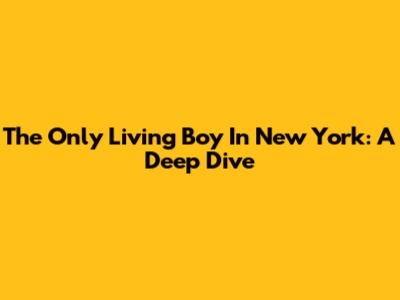 The Only Living Boy In New York: A Deep Dive
