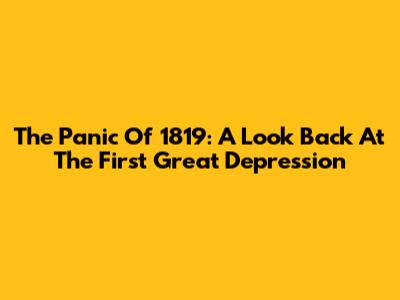 The Panic Of 1819: A Look Back At The First Great Depression