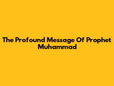 The Profound Message Of Prophet Muhammad