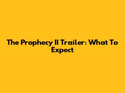 The Prophecy II Trailer: What To Expect