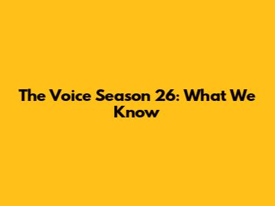 The Voice Season 26: What We Know