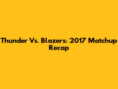 Thunder Vs. Blazers: 2017 Matchup Recap
