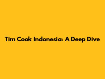 Tim Cook Indonesia: A Deep Dive
