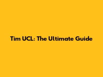 Tim UCL: The Ultimate Guide
