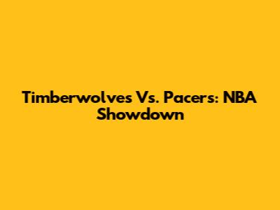 Timberwolves Vs. Pacers: NBA Showdown