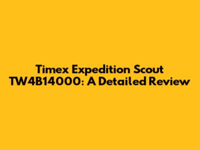 Timex Expedition Scout TW4B14000: A Detailed Review