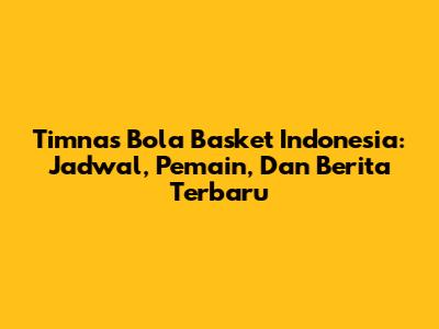 Timnas Bola Basket Indonesia: Jadwal, Pemain, Dan Berita Terbaru