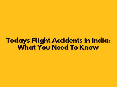 Today's Flight Accidents In India: What You Need To Know