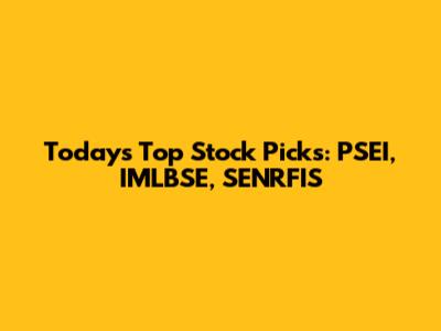 Today's Top Stock Picks: PSEI, IMLBSE, SENRFIS