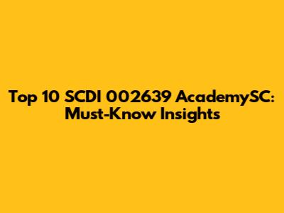 Top 10 SCDI 002639 AcademySC: Must-Know Insights