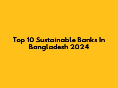 Top 10 Sustainable Banks In Bangladesh 2024