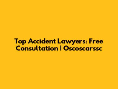 Top Accident Lawyers: Free Consultation | Oscoscarssc