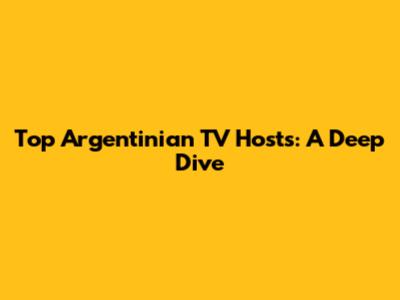 Top Argentinian TV Hosts: A Deep Dive