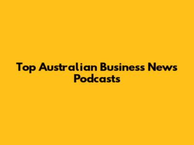 Top Australian Business News Podcasts