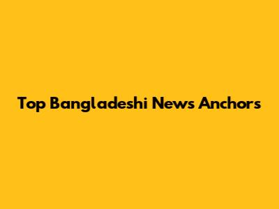 Top Bangladeshi News Anchors