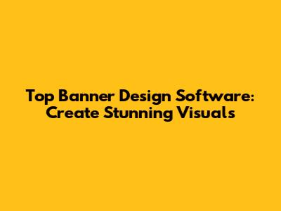 Top Banner Design Software: Create Stunning Visuals