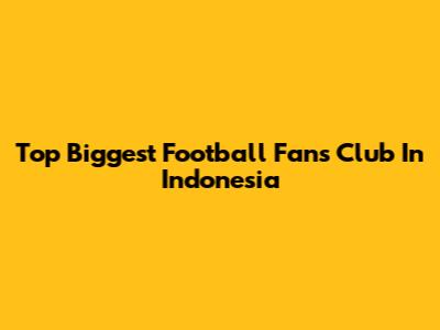 Top Biggest Football Fans Club In Indonesia