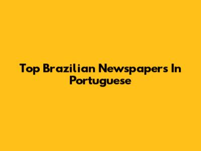Top Brazilian Newspapers In Portuguese