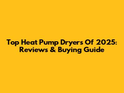 Top Heat Pump Dryers Of 2025: Reviews & Buying Guide