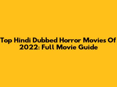 Top Hindi Dubbed Horror Movies Of 2022: Full Movie Guide
