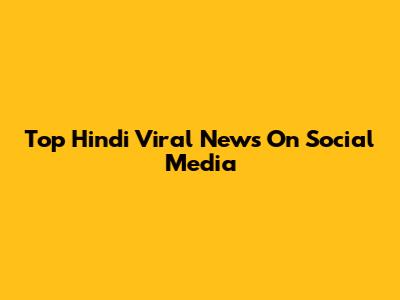Top Hindi Viral News On Social Media