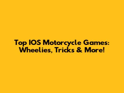Top IOS Motorcycle Games: Wheelies, Tricks & More!