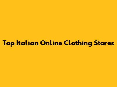 Top Italian Online Clothing Stores