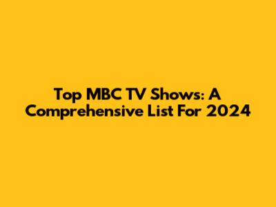 Top MBC TV Shows: A Comprehensive List For 2024