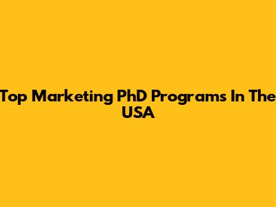 Top Marketing PhD Programs In The USA