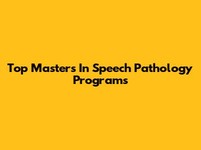 Top Master's In Speech Pathology Programs