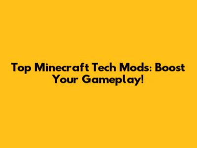 Top Minecraft Tech Mods: Boost Your Gameplay!